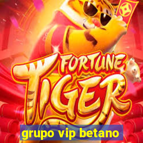 grupo vip betano